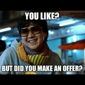 Makes offers, I accept 90% of the time.